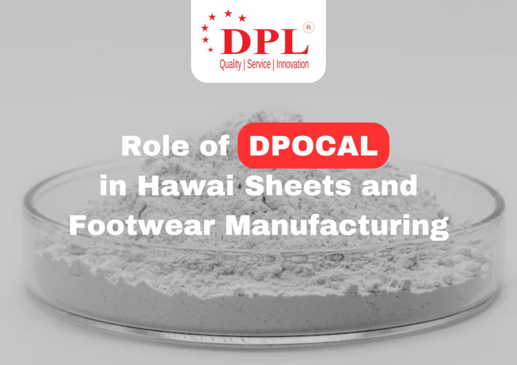 Role of DPOCAL in Hawai Sheets and Footwear Manufacturing 