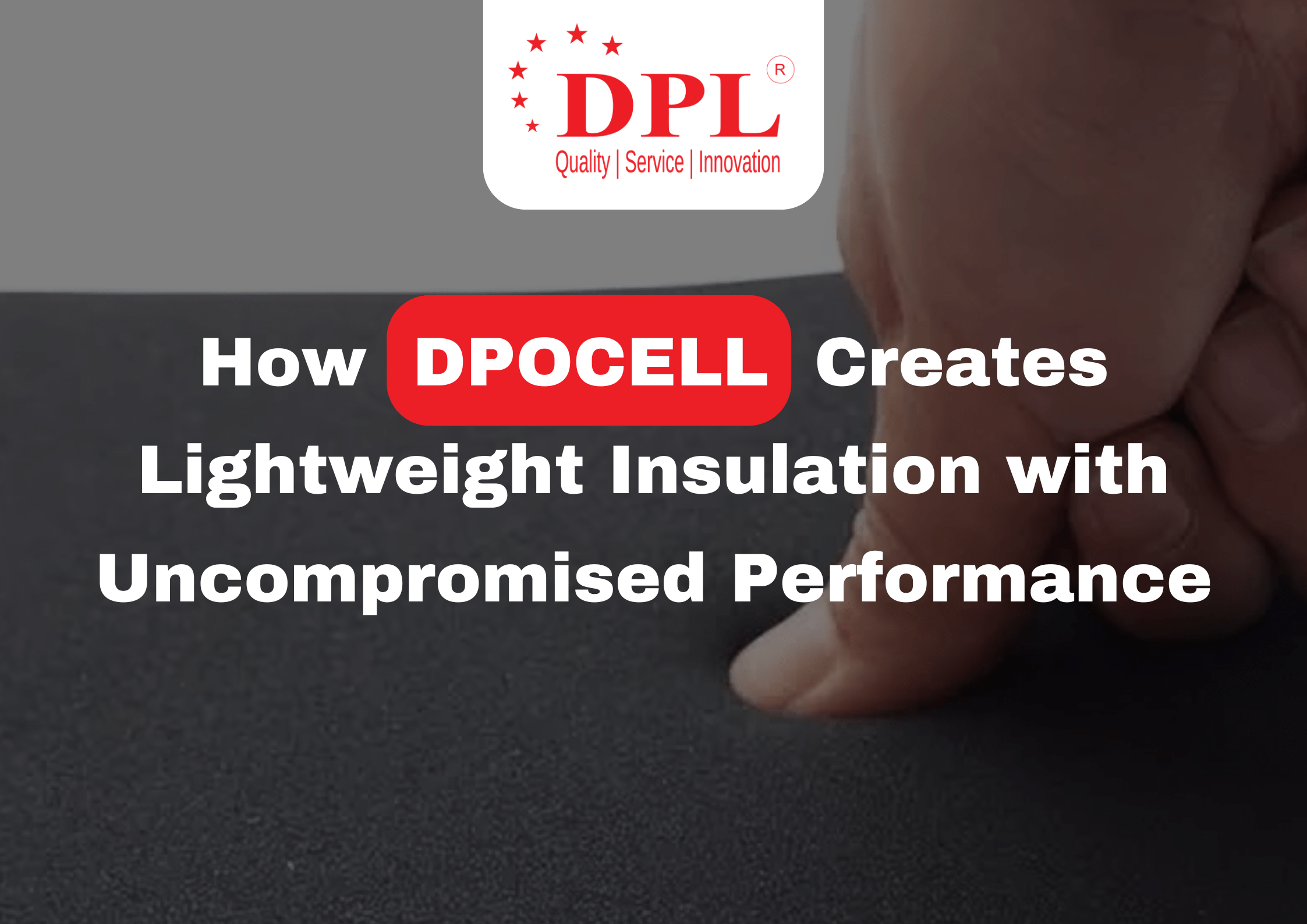 How DPOCELL Creates Lightweight Insulation with Uncompromised Performance