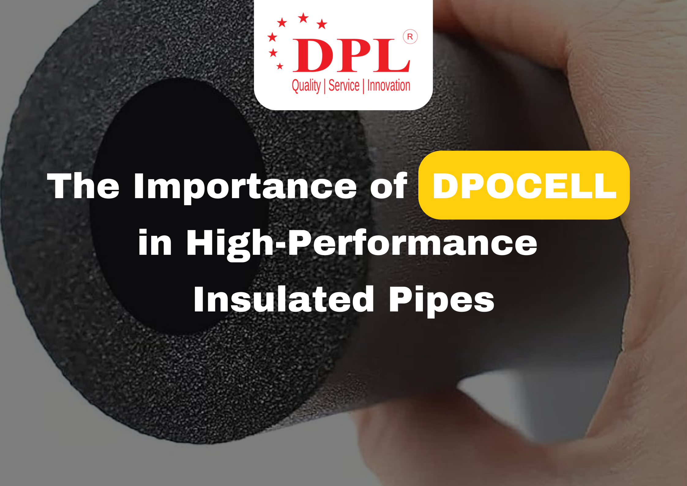 The Importance of DPOCELL in High-Performance Insulated Pipes