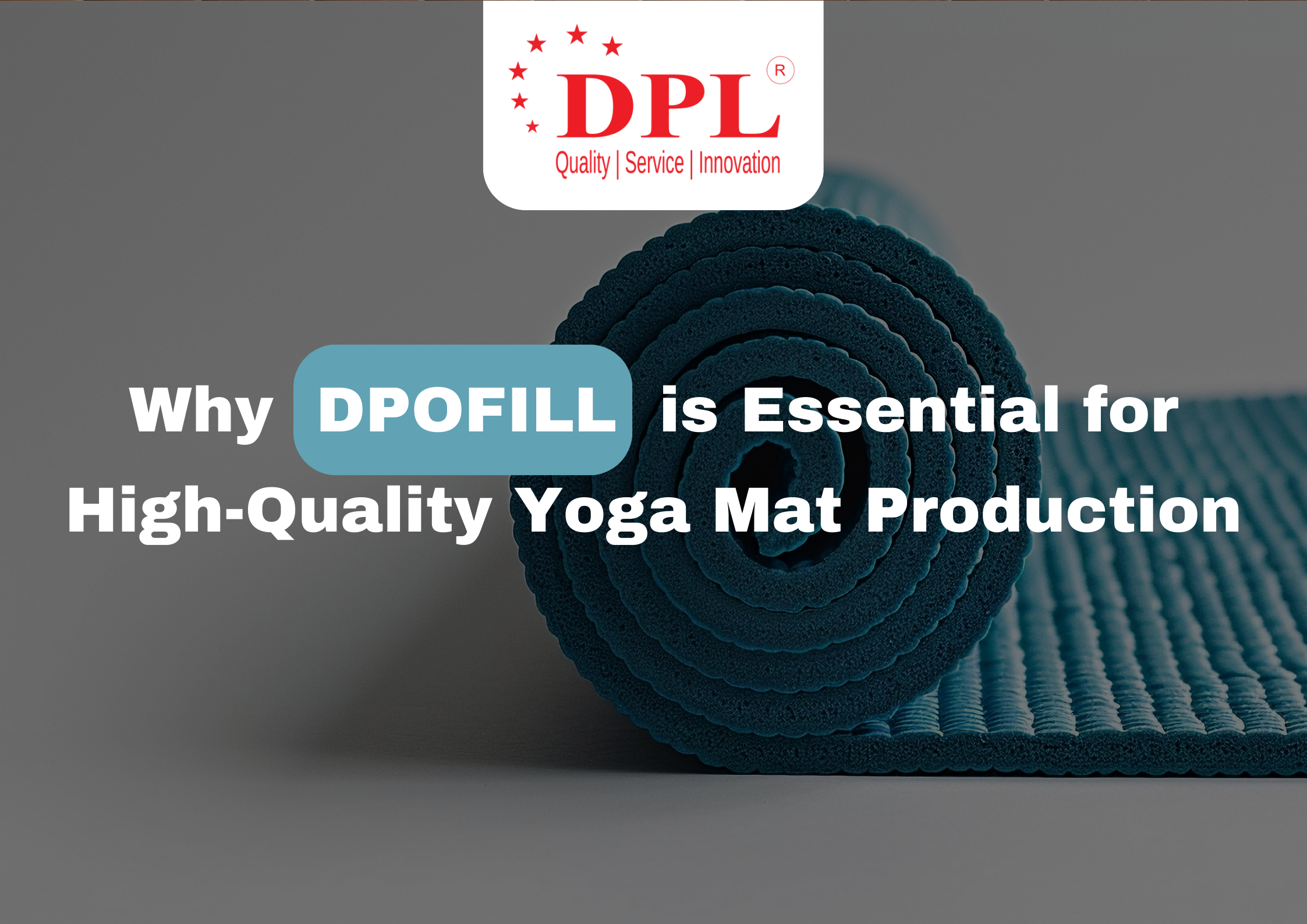 Why DPOFILL is Essential for High-Quality Yoga Mat Production 