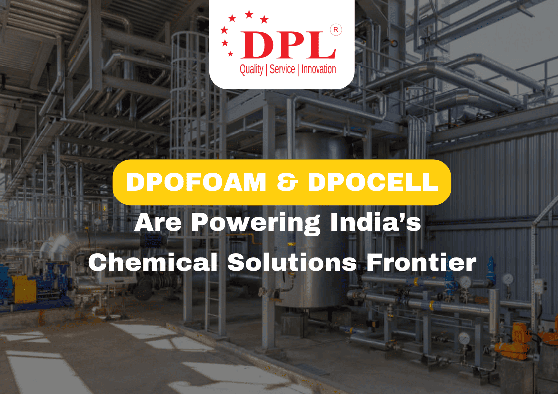 How DPOFOAM & DPOCELL Are Powering India’s Chemical Solutions Frontier