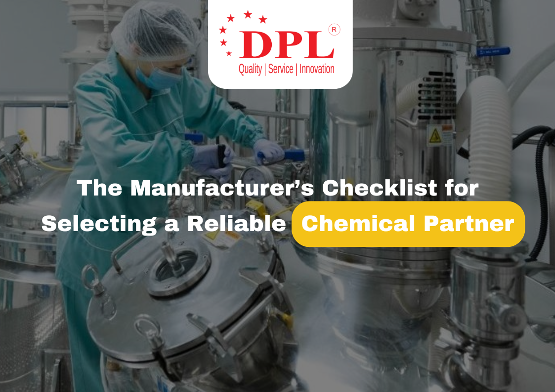 The Manufacturer’s Checklist for Selecting a Reliable Chemical Partner