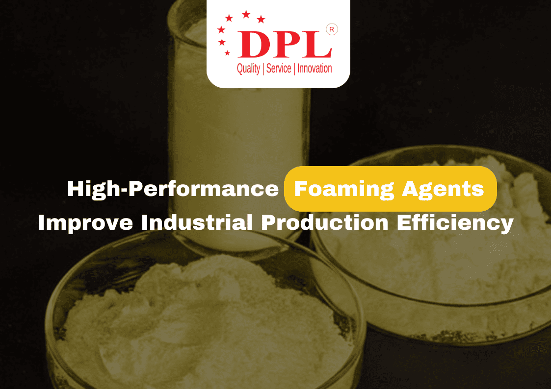 High-Performance Foaming Agents Improve Industrial Production Efficiency