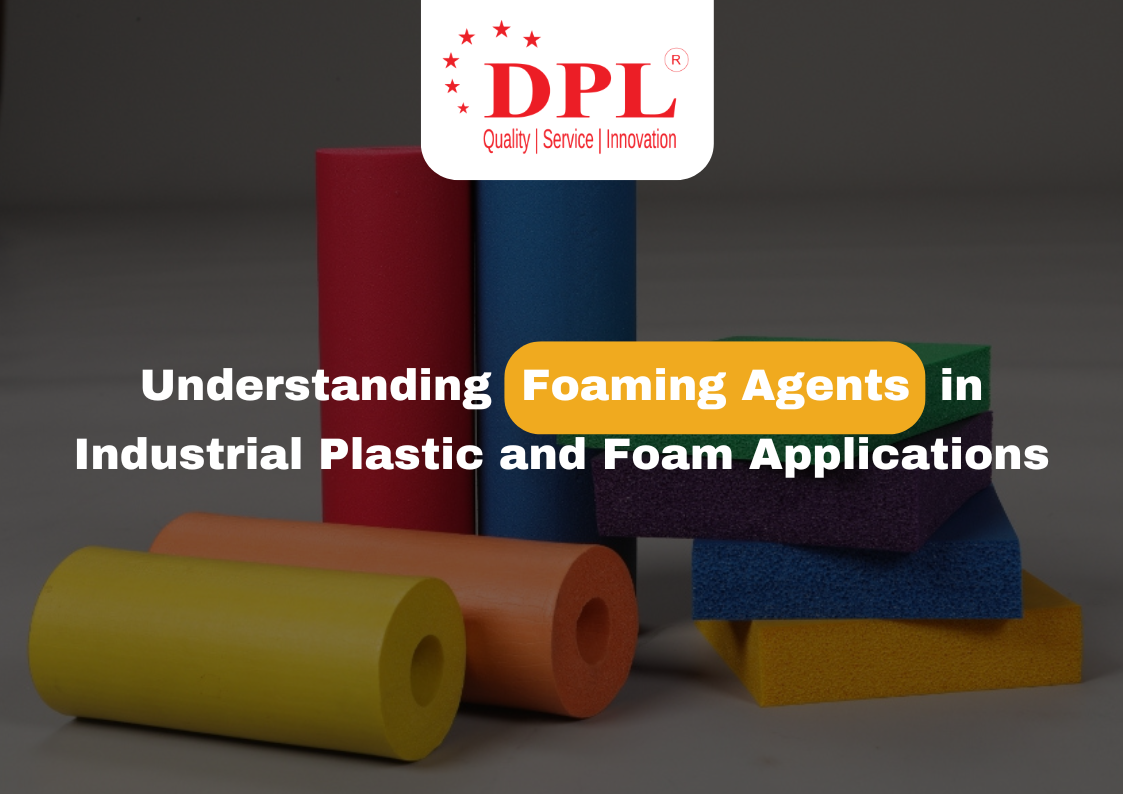 Understanding Foaming Agents inIndustrial Plastic and Foam Applications