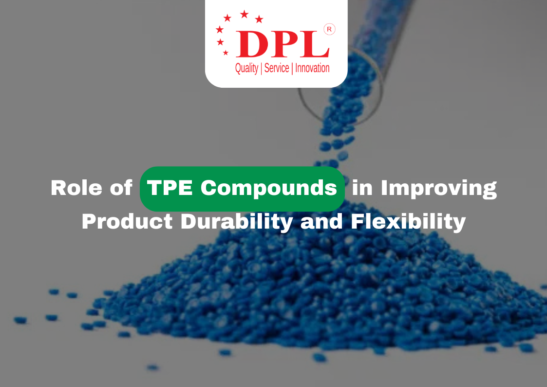 The Role of TPE Compounds in Improving Product Durability and Flexibility