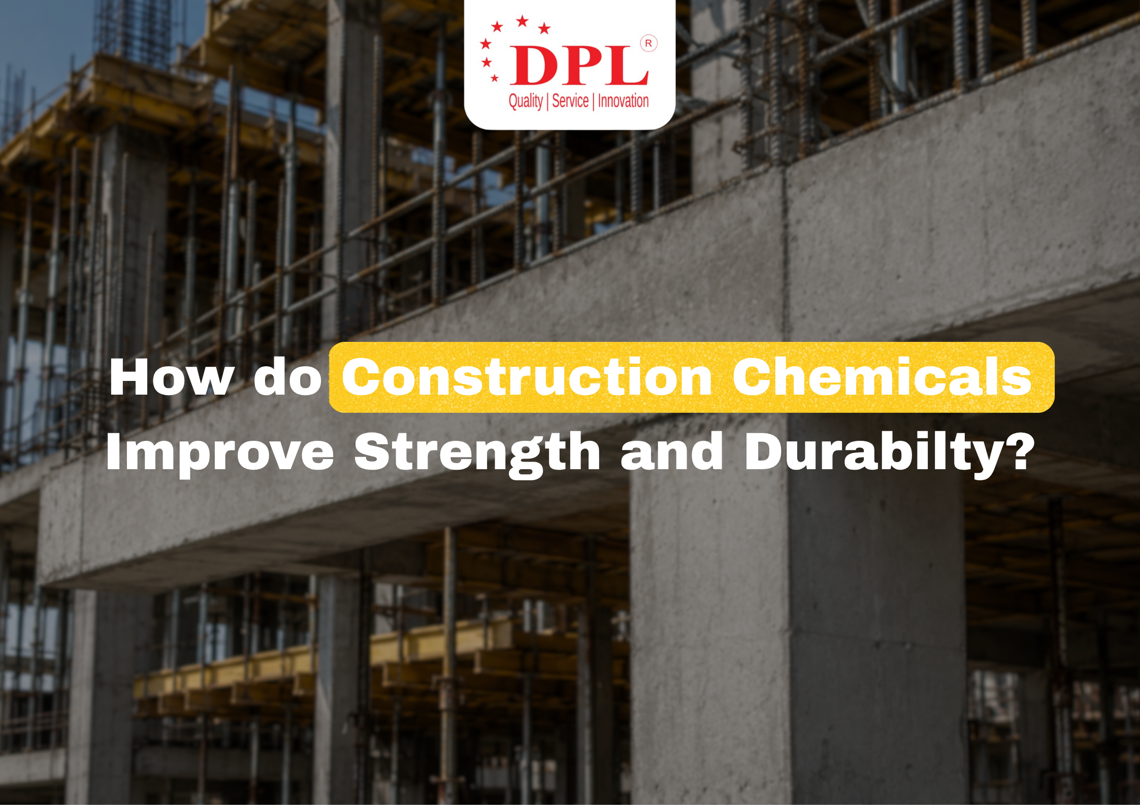 How Construction Chemicals Improve Strength and Durability