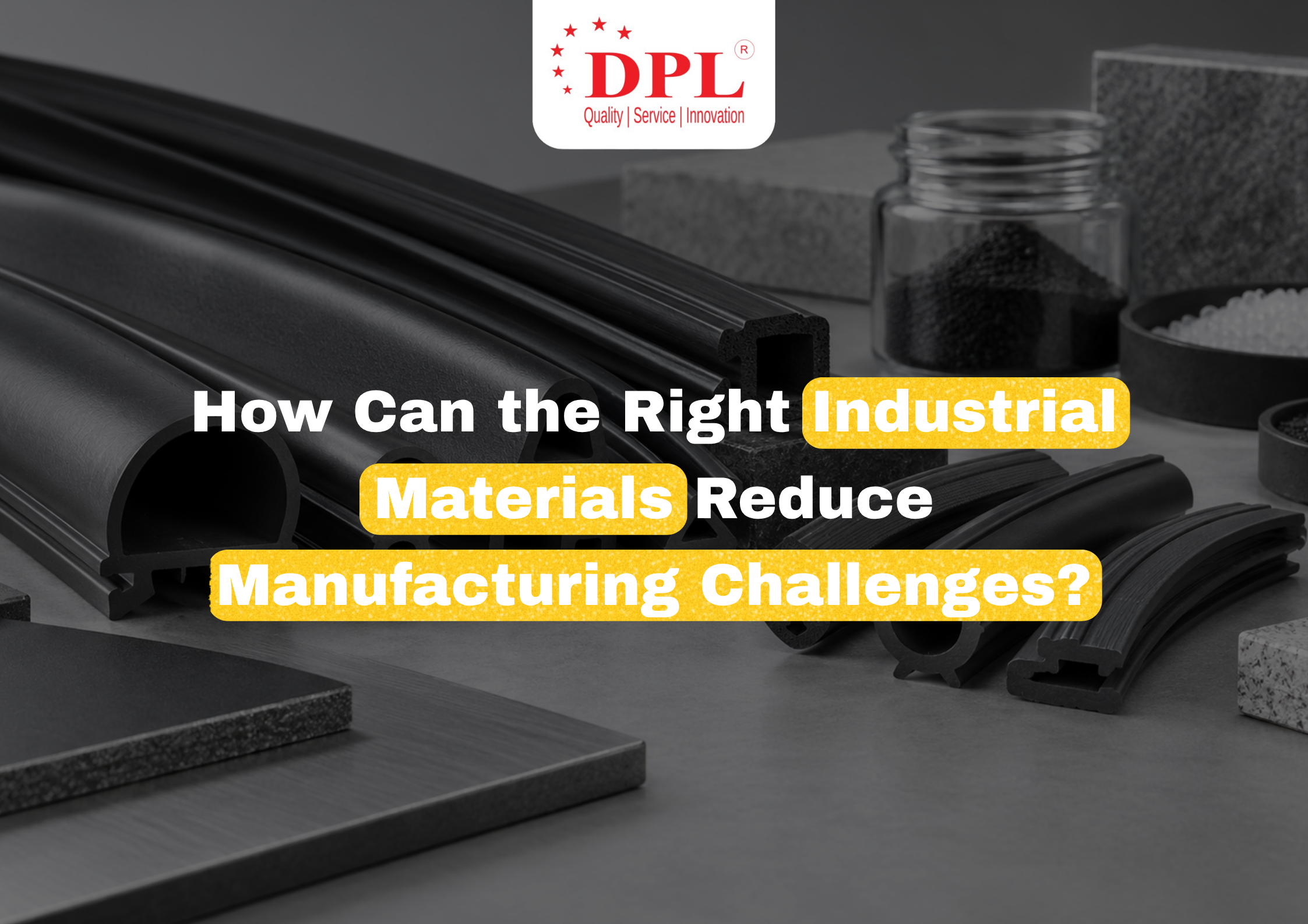 How the Right Industrial Materials Can Reduce Manufacturing Challenges